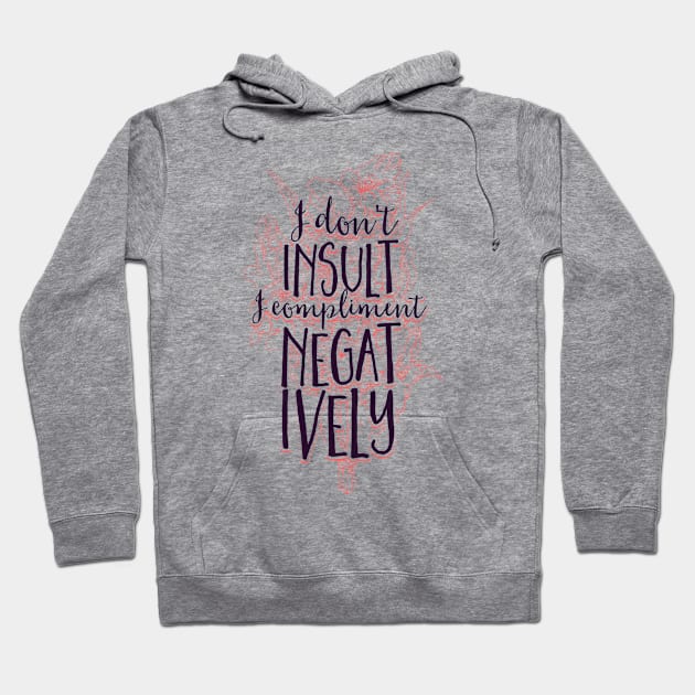 I Don't Insult I Compliment Negatively Hoodie by CoffeeandTeas